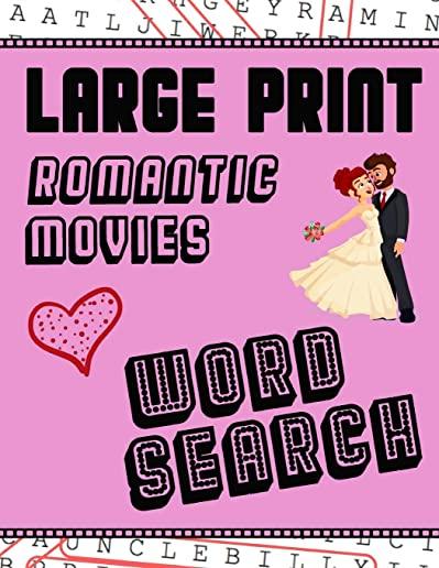 Large Print Romantic Movies Word Search: With Love Pictures - Extra-Large, For Adults & Seniors - Have Fun Solving These Hollywood Romance Film Word F