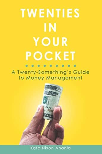 Twenties in Your Pocket: A Twenty-Something's Guide to Money Management