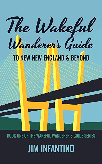 The Wakeful Wanderer's Guide: to New New England & Beyond