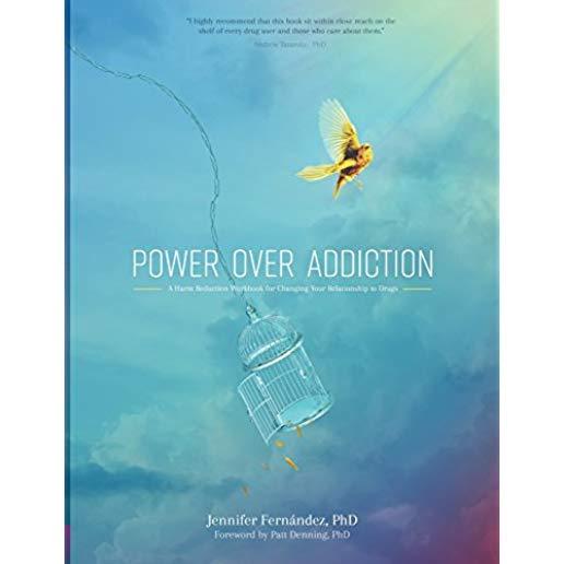 Power Over Addiction: A Harm Reduction Workbook for Changing Your Relationship with Drugs