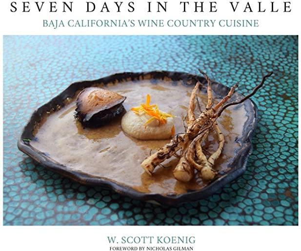 Seven Days In The Valle: Baja California's Wine Country Cuisine