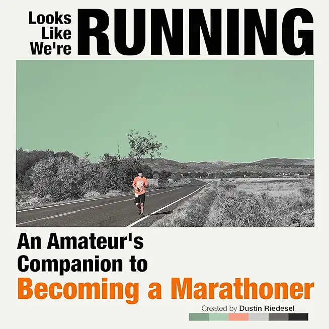 Looks Like We're Running: An Amateur's Companion to Becoming a Marathoner