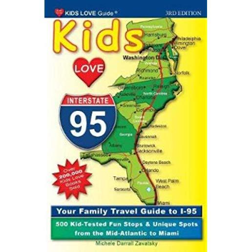 Kids Love I-95, 3rd Edition: Your Family Travel Guide to I-95. 500 Kid-Tested Fun Stops & Unique Spots from the Mid-Atlantic to Miami