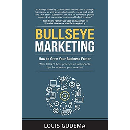 Bullseye Marketing: How to Grow Your Business Faster