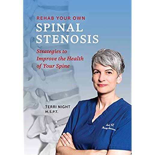 Rehab Your Own Spinal Stenosis: strategies to improve the health of your spine
