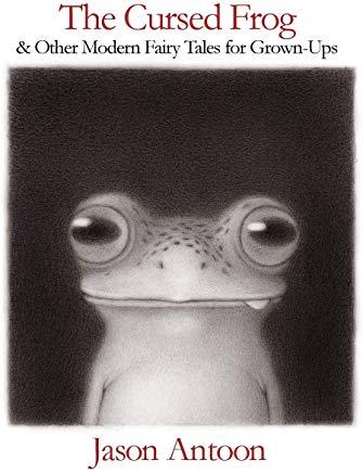 The Cursed Frog: And Other Modern Fairy Tales for Grown-Ups