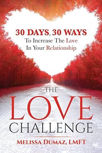 The Love Challenge: 30 Days, 30 Ways to Increase the Love in Your Relationship
