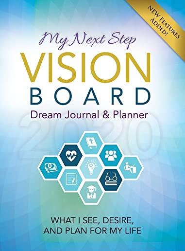 My Next Step Vision Board Dream Journal & Planner: What I See, Desire, And Plan For My Life 2020