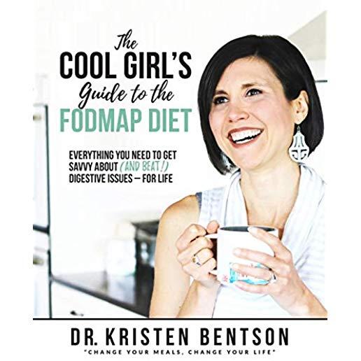 The Cool Girl's Guide to the FODMAP Diet: Everything you need to get savvy about (and beat!) digestive issues - for life