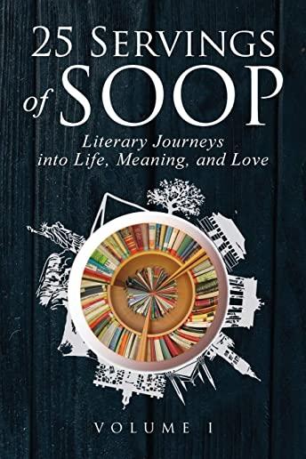 25 Servings of SOOP: Literary Journeys into Life, Meaning, and Love