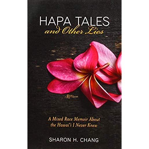 Hapa Tales and Other Lies: A Mixed Race Memoir about the Hawai'i I Never Knew