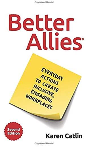 Better Allies: Everyday Actions to Create Inclusive, Engaging Workplaces