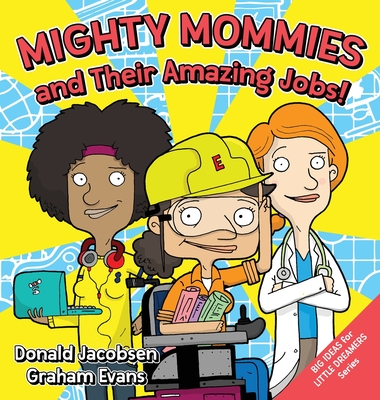 Mighty Mommies and Their Amazing Jobs: A STEM Career Book for Kids