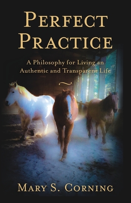 Perfect Practice: A Philosophy for Living an Authentic and Transparent Life