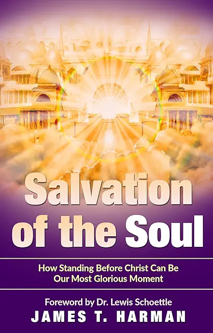 Salvation of the Soul: How Standing Before Christ Can Be Our Most Glorious Moment