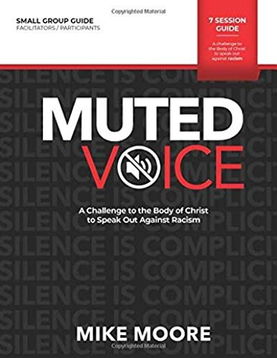 Muted Voice Small Group Guide: A Challenge to the Body of Christ to Speak Out Against Racism