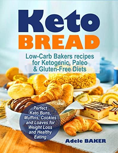 Keto Bread: Low-Carb Bakers recipes for Ketogenic, Paleo, & Gluten-Free Diets. Perfect Keto Buns, Muffins, Cookies and Loaves for