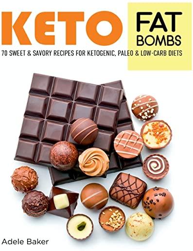Keto Fat Bombs: 70 Sweet and Savory Recipes for Ketogenic, Paleo & Low-Carb Diets. Easy Recipes for Healthy Eating to Lose Weight Fast