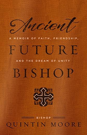 Ancient Future Bishop: A memoir of faith, friendship, and the dream of unity