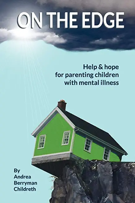 On the Edge: Help and hope for parenting children with mental illness