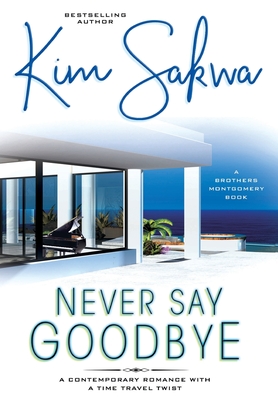 Never Say Goodbye: A Contemporary Romance With A Time Travel Twist