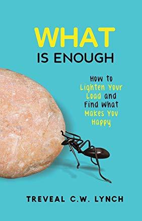 WHAT Is Enough: How to Lighten Your Load and Find What Makes You Happy