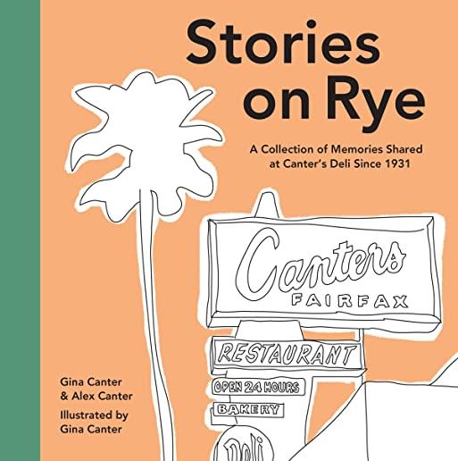 Stories on Rye: A Collection of Memories Shared at Canter's Deli Since 1931