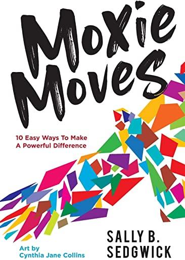 Moxie Moves: 10 easy ways to make a powerful difference