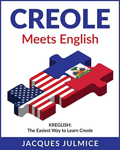 Creole Meets English: Kreglish - The Easiest Way to Learn Creole