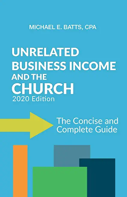 Unrelated Business Income and the Church: The Concise and Complete Guide - 2020 Edition