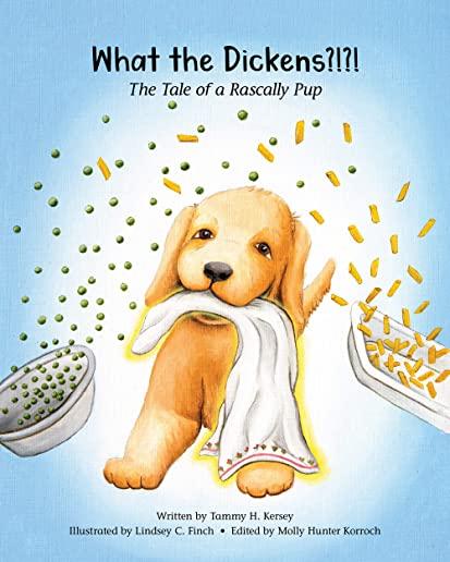What the Dickens?!?!: The Tale of a Rascally Pup