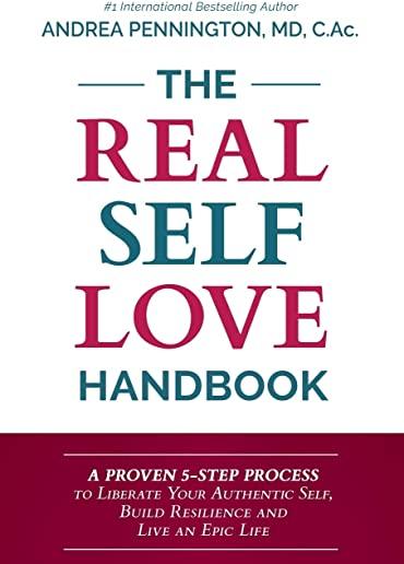 The Real Self Love Handbook: A Proven 5-Step Process to Liberate Your Authentic Self, Build Resilience and Live an Epic Life
