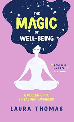 The Magic of Well-Being: A Modern Guide to Lasting Happiness