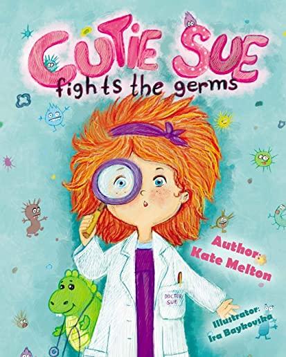 Cutie Sue Fights the Germs: An Adorable Story About Health, Personal Hygiene and Visit to Doctor