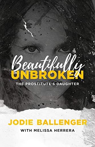 Beautifully Unbroken: The Prostitute's Daughter