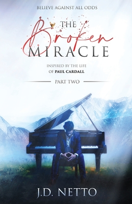 The Broken Miracle - Inspired by the Life of Paul Cardall (Part 2): Part 2