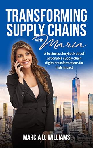 Transforming Supply Chains with Maria: A business storybook about actionable supply chain digital transformations for high impact