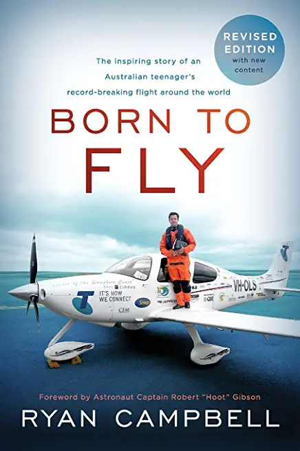 Born to Fly: The inspiring Story of an Australian Teenagers Record-Breaking Flight Around the World