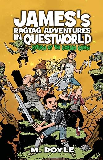 James's Ragtag Adventures in Questworld: Return of the Goblin Queen