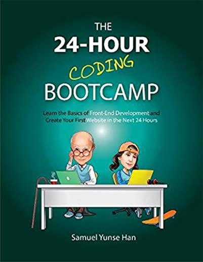 The 24-Hour Coding Bootcamp: Learn the Basics of Front-End Development and Create Your First Website in the Next 24 Hours