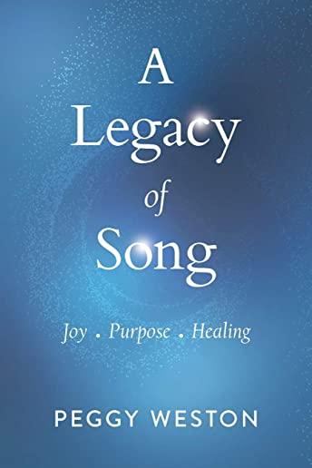 A Legacy of Song: Joy . Purpose . Healing