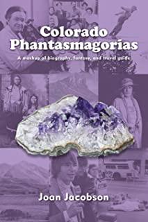Colorado Phantasmagorias: A mashup of biography, fantasy, and travel guide