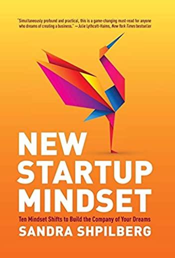 New Startup Mindset: Ten Mindset Shifts to Build the Company of Your Dreams