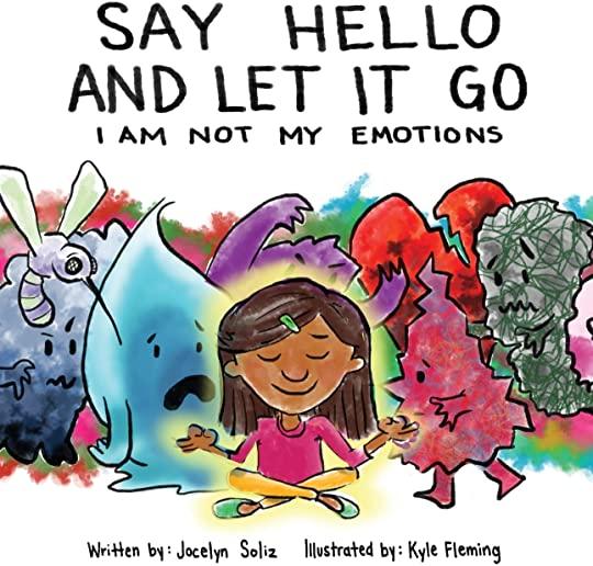 Say Hello and Let It Go: I Am Not My Emotions