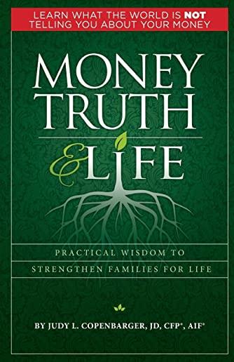 Money Truth & Life: Practical Wisdom to Strengthen Families for Life