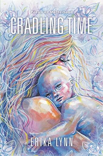 Cradling Time: Poems on Motherhood