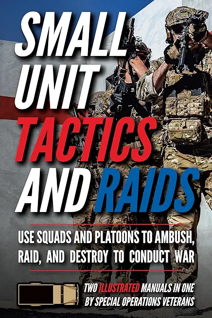 Small Unit Tactics and Raids: Two Illustrated Manuals