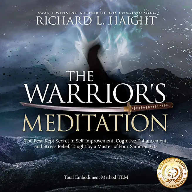 The Warrior's Meditation: The Best-Kept Secret in Self-Improvement, Cognitive Enhancement, and Stress Relief, Taught by a Master of Four Samurai