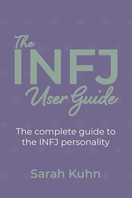 The INFJ User Guide: The complete guide to the INFJ personality.