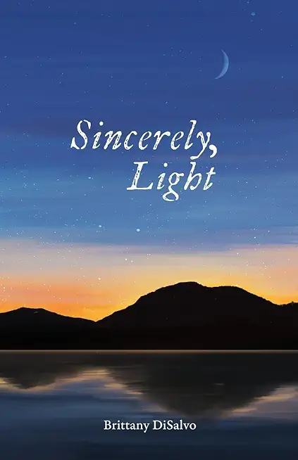 Sincerely, Light: A Lyrical Record of Foraged Observations